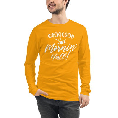 Unisex Goooood Mornin' Yall Long Sleeve T Shirt