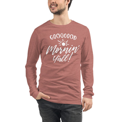 Unisex Goooood Mornin' Yall Long Sleeve T Shirt