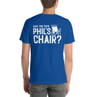 Have You Seen Phil's Chair? Unisex T-Shirt